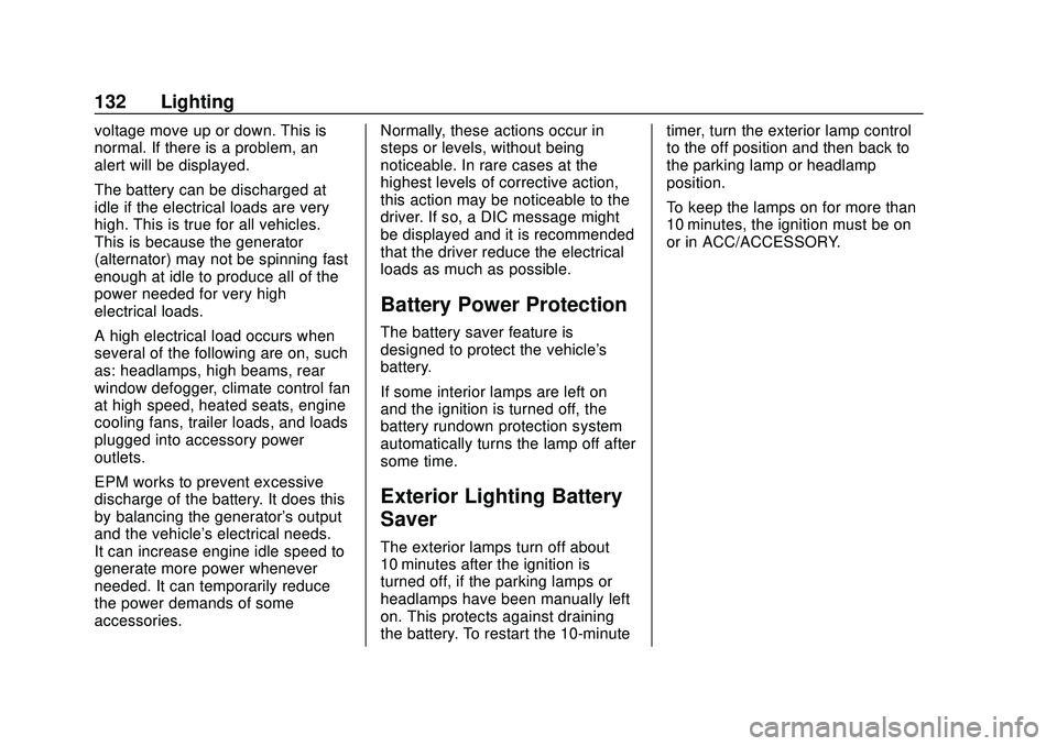 CHEVROLET MALIBU 2020 Owners Manual Chevrolet Malibu Owner Manual (GMNA-Localizing-U.S./Canada/Mexico-
13555849) - 2020 - CRC - 8/16/19
132 Lighting
voltage move up or down. This is
normal. If there is a problem, an
alert will be displa CHEVROLET MALIBU 2020 Owners Manual Chevrolet Malibu Owner Manual (GMNA-Localizing-U.S./Canada/Mexico-
13555849) - 2020 - CRC - 8/16/19
132 Lighting
voltage move up or down. This is
normal. If there is a problem, an
alert will be displa