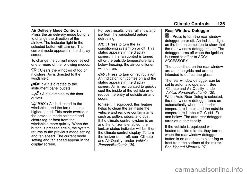 CHEVROLET MALIBU 2020 Owners Manual Chevrolet Malibu Owner Manual (GMNA-Localizing-U.S./Canada/Mexico-
13555849) - 2020 - CRC - 8/16/19
Climate Controls 135
Air Delivery Mode Controls :
Press the air delivery mode buttons
to change the CHEVROLET MALIBU 2020 Owners Manual Chevrolet Malibu Owner Manual (GMNA-Localizing-U.S./Canada/Mexico-
13555849) - 2020 - CRC - 8/16/19
Climate Controls 135
Air Delivery Mode Controls :
Press the air delivery mode buttons
to change the