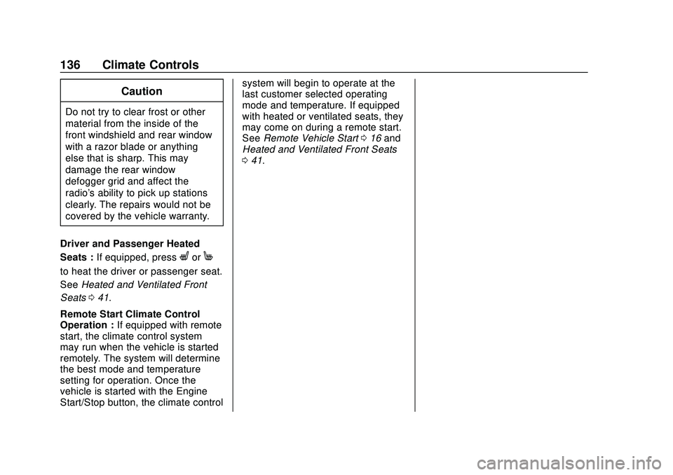 CHEVROLET MALIBU 2020 Owners Manual Chevrolet Malibu Owner Manual (GMNA-Localizing-U.S./Canada/Mexico-
13555849) - 2020 - CRC - 8/16/19
136 Climate Controls
Caution
Do not try to clear frost or other
material from the inside of the
fron CHEVROLET MALIBU 2020 Owners Manual Chevrolet Malibu Owner Manual (GMNA-Localizing-U.S./Canada/Mexico-
13555849) - 2020 - CRC - 8/16/19
136 Climate Controls
Caution
Do not try to clear frost or other
material from the inside of the
fron