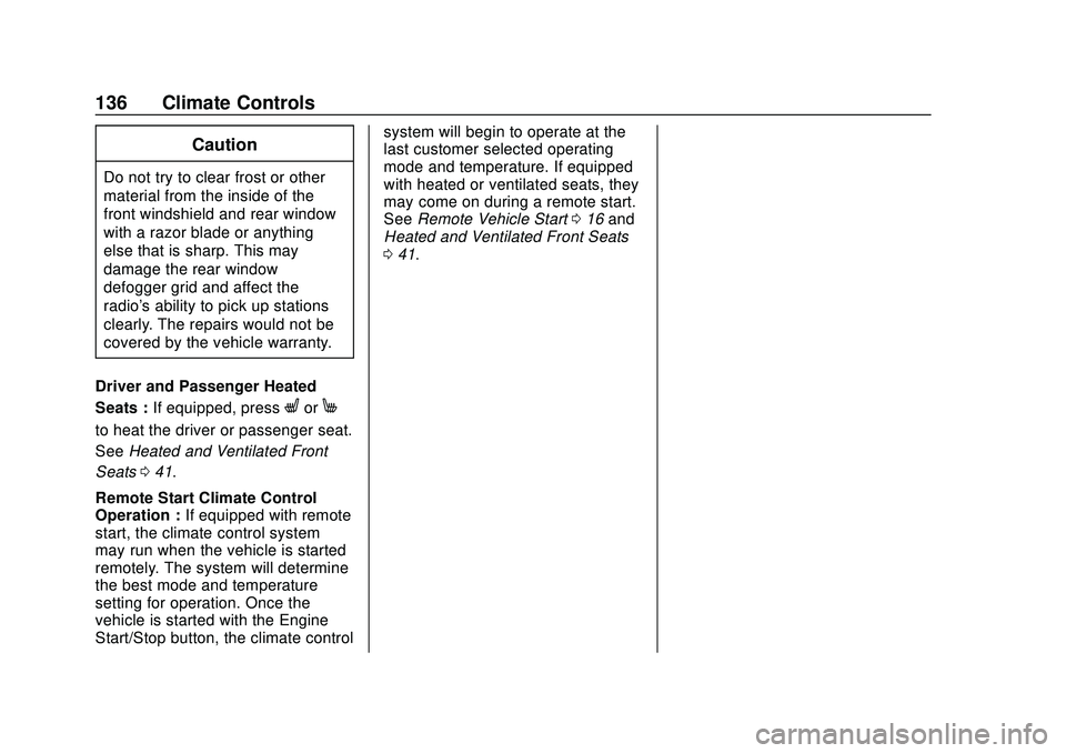 CHEVROLET MALIBU 2020  Owners Manual Chevrolet Malibu Owner Manual (GMNA-Localizing-U.S./Canada/Mexico-
13555849) - 2020 - CRC - 8/16/19
136 Climate Controls
Caution
Do not try to clear frost or other
material from the inside of the
fron