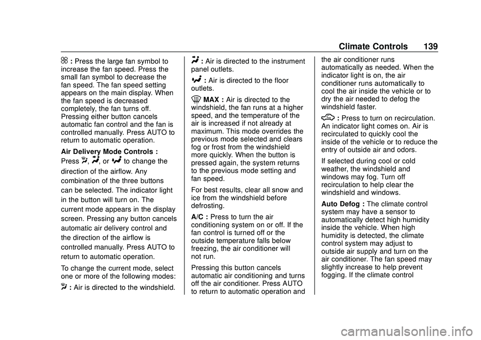 CHEVROLET MALIBU 2020 Owners Manual Chevrolet Malibu Owner Manual (GMNA-Localizing-U.S./Canada/Mexico-
13555849) - 2020 - CRC - 8/16/19
Climate Controls 139
^:Press the large fan symbol to
increase the fan speed. Press the
small fan sym CHEVROLET MALIBU 2020 Owners Manual Chevrolet Malibu Owner Manual (GMNA-Localizing-U.S./Canada/Mexico-
13555849) - 2020 - CRC - 8/16/19
Climate Controls 139
^:Press the large fan symbol to
increase the fan speed. Press the
small fan sym