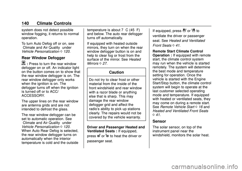 CHEVROLET MALIBU 2020 Owners Manual Chevrolet Malibu Owner Manual (GMNA-Localizing-U.S./Canada/Mexico-
13555849) - 2020 - CRC - 8/16/19
140 Climate Controls
system does not detect possible
window fogging, it returns to normal
operation. CHEVROLET MALIBU 2020 Owners Manual Chevrolet Malibu Owner Manual (GMNA-Localizing-U.S./Canada/Mexico-
13555849) - 2020 - CRC - 8/16/19
140 Climate Controls
system does not detect possible
window fogging, it returns to normal
operation.