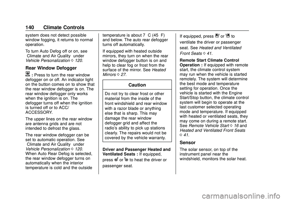 CHEVROLET MALIBU 2020  Owners Manual Chevrolet Malibu Owner Manual (GMNA-Localizing-U.S./Canada/Mexico-
13555849) - 2020 - CRC - 8/16/19
140 Climate Controls
system does not detect possible
window fogging, it returns to normal
operation.