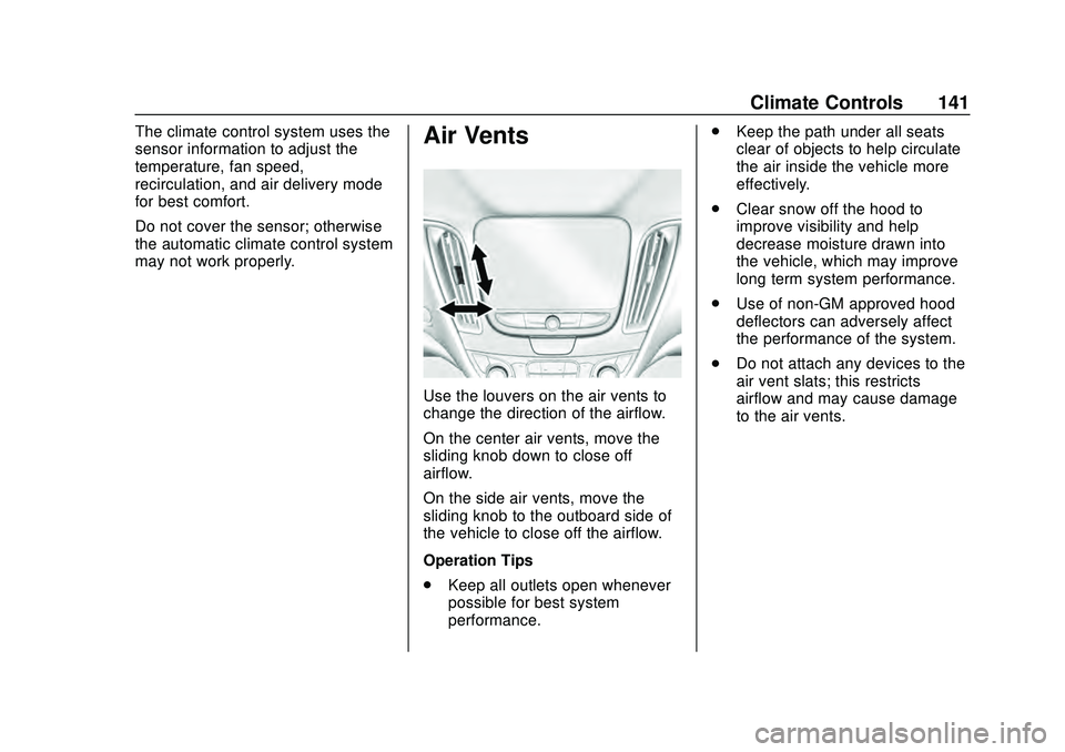 CHEVROLET MALIBU 2020 Owners Manual Chevrolet Malibu Owner Manual (GMNA-Localizing-U.S./Canada/Mexico-
13555849) - 2020 - CRC - 8/16/19
Climate Controls 141
The climate control system uses the
sensor information to adjust the
temperatur CHEVROLET MALIBU 2020 Owners Manual Chevrolet Malibu Owner Manual (GMNA-Localizing-U.S./Canada/Mexico-
13555849) - 2020 - CRC - 8/16/19
Climate Controls 141
The climate control system uses the
sensor information to adjust the
temperatur