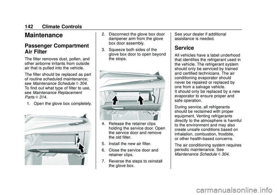 CHEVROLET MALIBU 2020  Owners Manual Chevrolet Malibu Owner Manual (GMNA-Localizing-U.S./Canada/Mexico-
13555849) - 2020 - CRC - 8/16/19
142 Climate Controls
Maintenance
Passenger Compartment
Air Filter
The filter removes dust, pollen, a