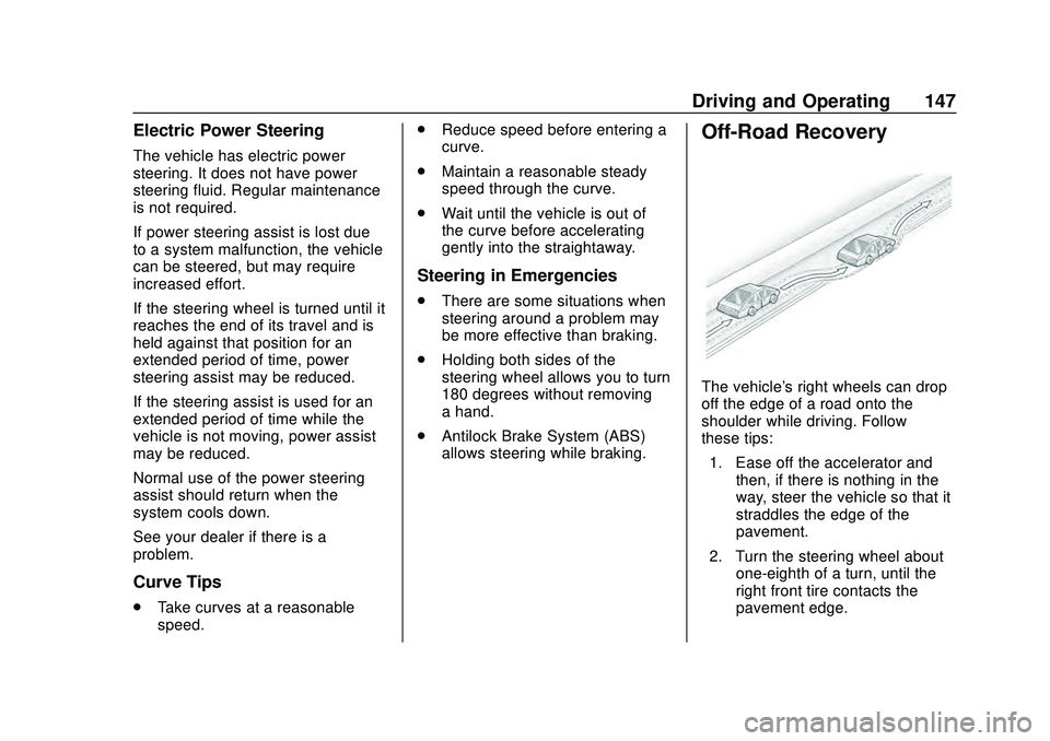CHEVROLET MALIBU 2020 Owners Manual Chevrolet Malibu Owner Manual (GMNA-Localizing-U.S./Canada/Mexico-
13555849) - 2020 - CRC - 8/16/19
Driving and Operating 147
Electric Power Steering
The vehicle has electric power
steering. It does n CHEVROLET MALIBU 2020 Owners Manual Chevrolet Malibu Owner Manual (GMNA-Localizing-U.S./Canada/Mexico-
13555849) - 2020 - CRC - 8/16/19
Driving and Operating 147
Electric Power Steering
The vehicle has electric power
steering. It does n