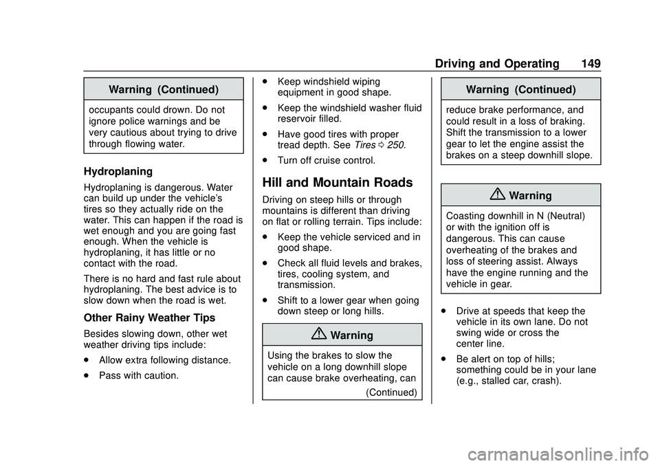 CHEVROLET MALIBU 2020  Owners Manual Chevrolet Malibu Owner Manual (GMNA-Localizing-U.S./Canada/Mexico-
13555849) - 2020 - CRC - 8/16/19
Driving and Operating 149
Warning (Continued)
occupants could drown. Do not
ignore police warnings a