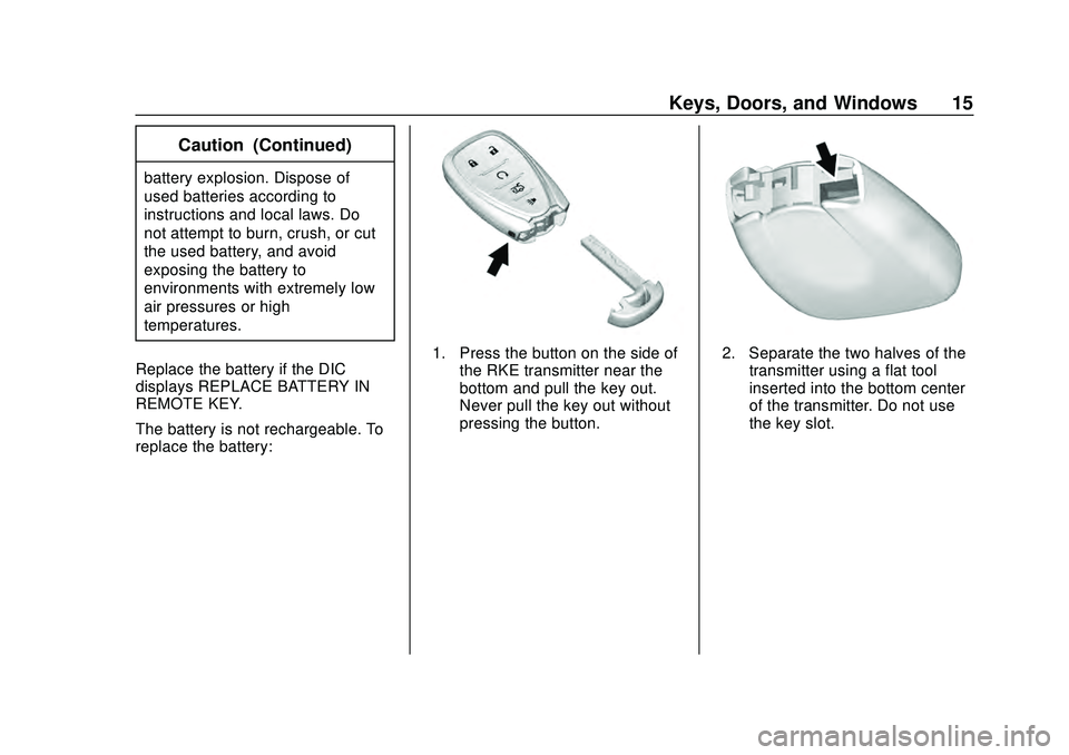 CHEVROLET MALIBU 2020  Owners Manual Chevrolet Malibu Owner Manual (GMNA-Localizing-U.S./Canada/Mexico-
13555849) - 2020 - CRC - 8/16/19
Keys, Doors, and Windows 15
Caution (Continued)
battery explosion. Dispose of
used batteries accordi