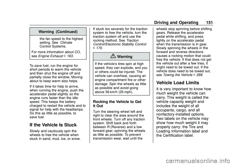 CHEVROLET MALIBU 2020  Owners Manual Chevrolet Malibu Owner Manual (GMNA-Localizing-U.S./Canada/Mexico-
13555849) - 2020 - CRC - 8/16/19
Driving and Operating 151
Warning (Continued)
the fan speed to the highest
setting. See“Climate
Co