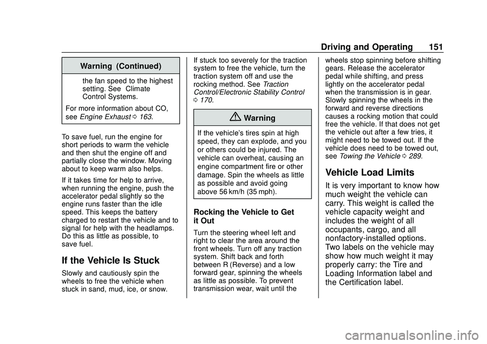CHEVROLET MALIBU 2020 Owners Manual Chevrolet Malibu Owner Manual (GMNA-Localizing-U.S./Canada/Mexico-
13555849) - 2020 - CRC - 8/16/19
Driving and Operating 151
Warning (Continued)
the fan speed to the highest
setting. See“Climate
Co CHEVROLET MALIBU 2020 Owners Manual Chevrolet Malibu Owner Manual (GMNA-Localizing-U.S./Canada/Mexico-
13555849) - 2020 - CRC - 8/16/19
Driving and Operating 151
Warning (Continued)
the fan speed to the highest
setting. See“Climate
Co