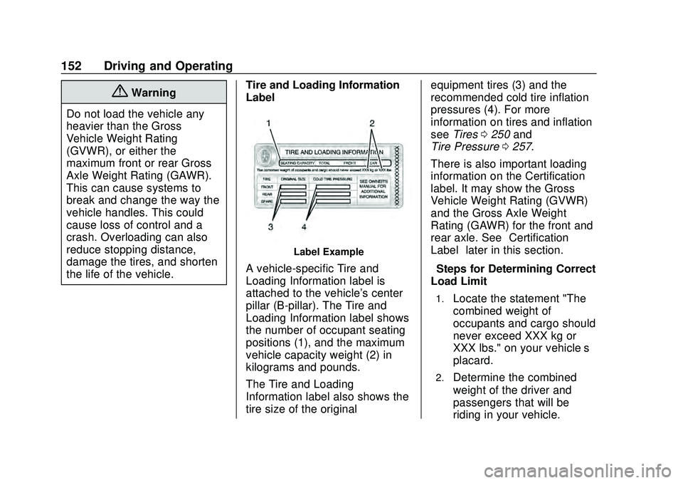 CHEVROLET MALIBU 2020  Owners Manual Chevrolet Malibu Owner Manual (GMNA-Localizing-U.S./Canada/Mexico-
13555849) - 2020 - CRC - 8/16/19
152 Driving and Operating
{Warning
Do not load the vehicle any
heavier than the Gross
Vehicle Weight