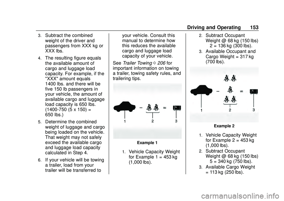 CHEVROLET MALIBU 2020  Owners Manual Chevrolet Malibu Owner Manual (GMNA-Localizing-U.S./Canada/Mexico-
13555849) - 2020 - CRC - 8/16/19
Driving and Operating 153
3.Subtract the combined
weight of the driver and
passengers from XXX kg or