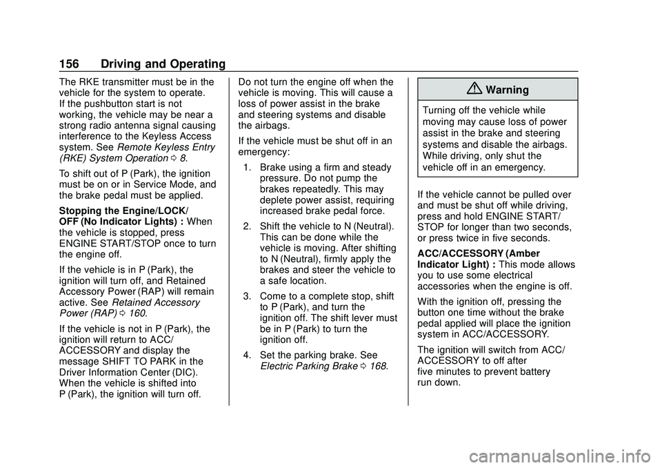 CHEVROLET MALIBU 2020  Owners Manual Chevrolet Malibu Owner Manual (GMNA-Localizing-U.S./Canada/Mexico-
13555849) - 2020 - CRC - 8/16/19
156 Driving and Operating
The RKE transmitter must be in the
vehicle for the system to operate.
If t