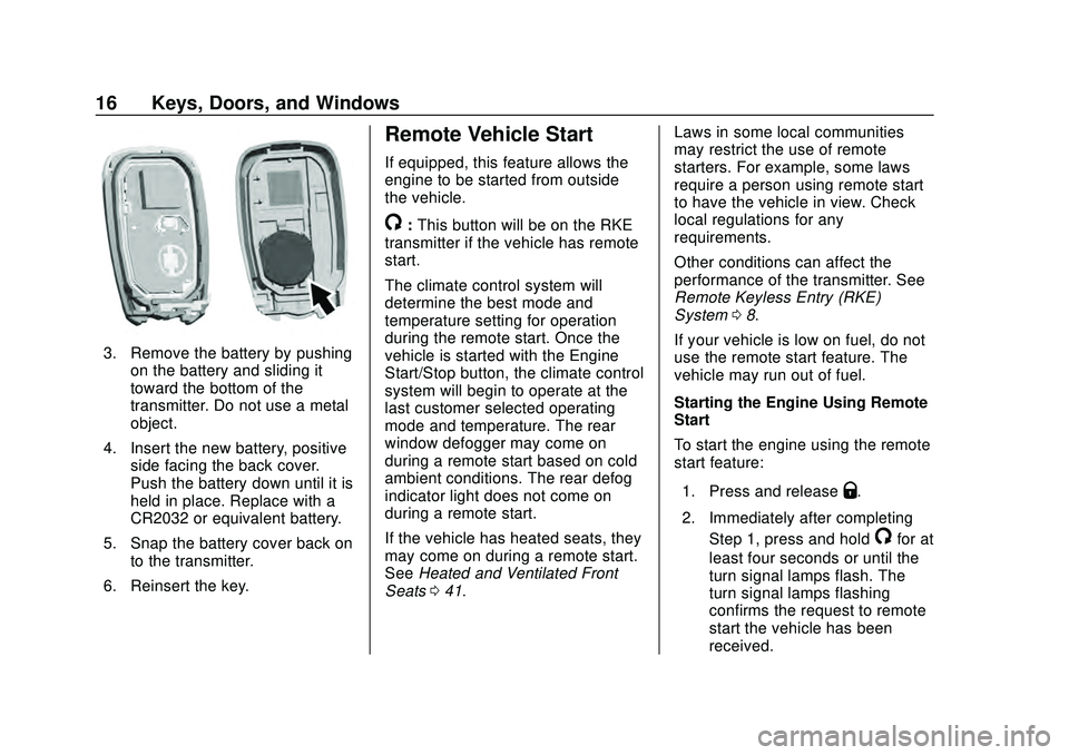 CHEVROLET MALIBU 2020  Owners Manual Chevrolet Malibu Owner Manual (GMNA-Localizing-U.S./Canada/Mexico-
13555849) - 2020 - CRC - 8/16/19
16 Keys, Doors, and Windows
3. Remove the battery by pushingon the battery and sliding it
toward the