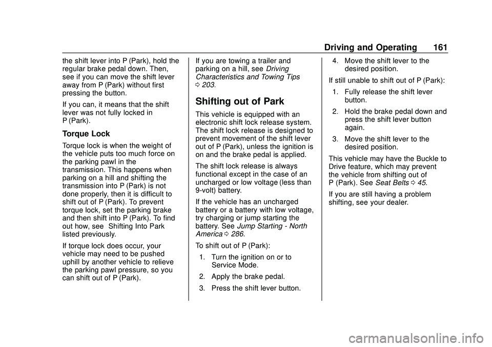 CHEVROLET MALIBU 2020 Owners Manual Chevrolet Malibu Owner Manual (GMNA-Localizing-U.S./Canada/Mexico-
13555849) - 2020 - CRC - 8/16/19
Driving and Operating 161
the shift lever into P (Park), hold the
regular brake pedal down. Then,
se CHEVROLET MALIBU 2020 Owners Manual Chevrolet Malibu Owner Manual (GMNA-Localizing-U.S./Canada/Mexico-
13555849) - 2020 - CRC - 8/16/19
Driving and Operating 161
the shift lever into P (Park), hold the
regular brake pedal down. Then,
se