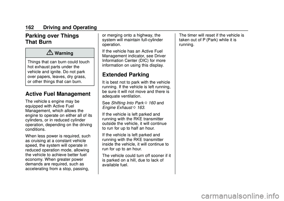 CHEVROLET MALIBU 2020 Owners Manual Chevrolet Malibu Owner Manual (GMNA-Localizing-U.S./Canada/Mexico-
13555849) - 2020 - CRC - 8/16/19
162 Driving and Operating
Parking over Things
That Burn
{Warning
Things that can burn could touch
ho CHEVROLET MALIBU 2020 Owners Manual Chevrolet Malibu Owner Manual (GMNA-Localizing-U.S./Canada/Mexico-
13555849) - 2020 - CRC - 8/16/19
162 Driving and Operating
Parking over Things
That Burn
{Warning
Things that can burn could touch
ho