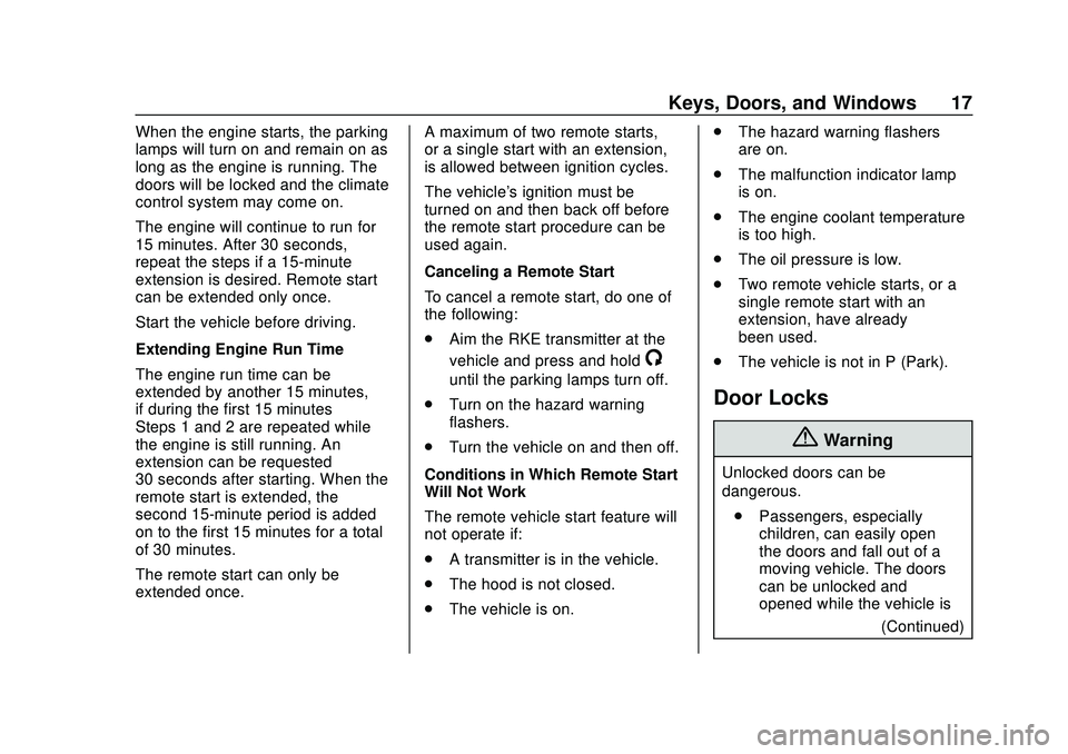 CHEVROLET MALIBU 2020 User Guide Chevrolet Malibu Owner Manual (GMNA-Localizing-U.S./Canada/Mexico-
13555849) - 2020 - CRC - 8/16/19
Keys, Doors, and Windows 17
When the engine starts, the parking
lamps will turn on and remain on as
CHEVROLET MALIBU 2020 User Guide Chevrolet Malibu Owner Manual (GMNA-Localizing-U.S./Canada/Mexico-
13555849) - 2020 - CRC - 8/16/19
Keys, Doors, and Windows 17
When the engine starts, the parking
lamps will turn on and remain on as