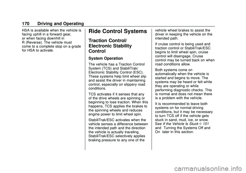 CHEVROLET MALIBU 2020 Owners Manual Chevrolet Malibu Owner Manual (GMNA-Localizing-U.S./Canada/Mexico-
13555849) - 2020 - CRC - 8/16/19
170 Driving and Operating
HSA is available when the vehicle is
facing uphill in a forward gear,
or w CHEVROLET MALIBU 2020 Owners Manual Chevrolet Malibu Owner Manual (GMNA-Localizing-U.S./Canada/Mexico-
13555849) - 2020 - CRC - 8/16/19
170 Driving and Operating
HSA is available when the vehicle is
facing uphill in a forward gear,
or w