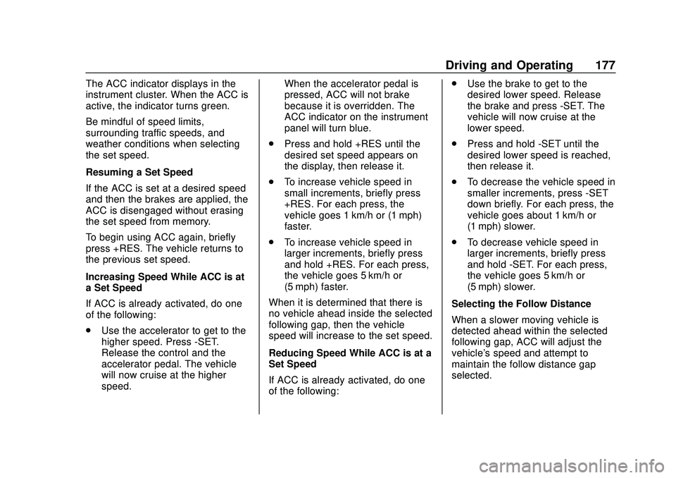 CHEVROLET MALIBU 2020 Owners Manual Chevrolet Malibu Owner Manual (GMNA-Localizing-U.S./Canada/Mexico-
13555849) - 2020 - CRC - 8/16/19
Driving and Operating 177
The ACC indicator displays in the
instrument cluster. When the ACC is
acti CHEVROLET MALIBU 2020 Owners Manual Chevrolet Malibu Owner Manual (GMNA-Localizing-U.S./Canada/Mexico-
13555849) - 2020 - CRC - 8/16/19
Driving and Operating 177
The ACC indicator displays in the
instrument cluster. When the ACC is
acti