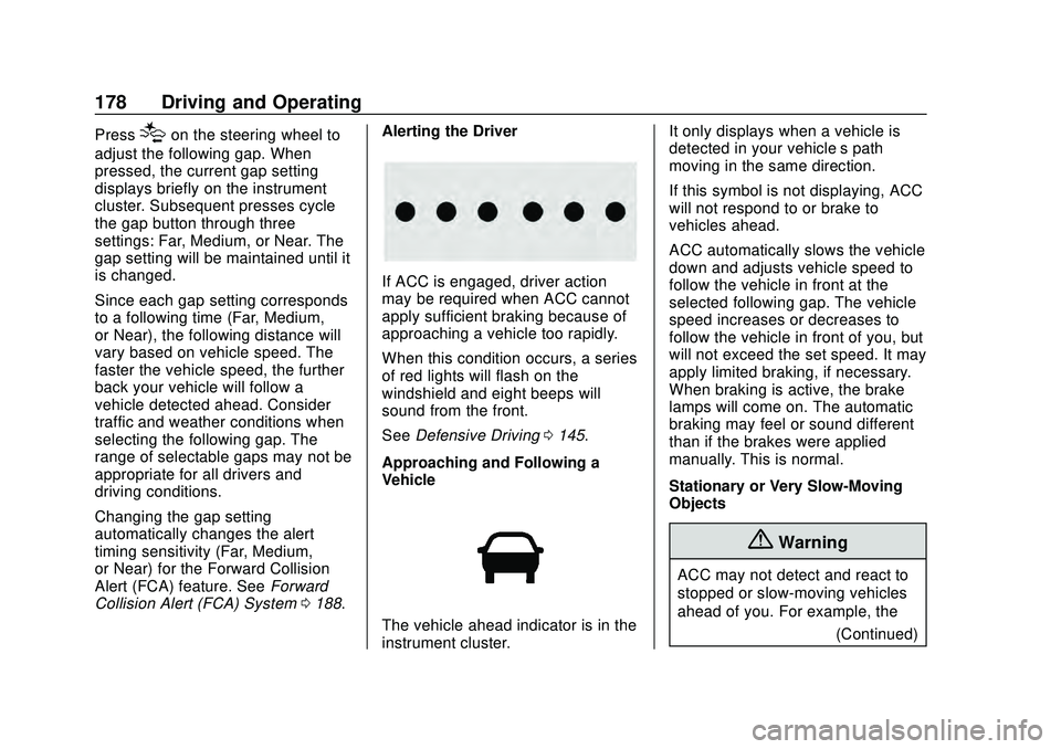 CHEVROLET MALIBU 2020  Owners Manual Chevrolet Malibu Owner Manual (GMNA-Localizing-U.S./Canada/Mexico-
13555849) - 2020 - CRC - 8/16/19
178 Driving and Operating
Press[on the steering wheel to
adjust the following gap. When
pressed, the