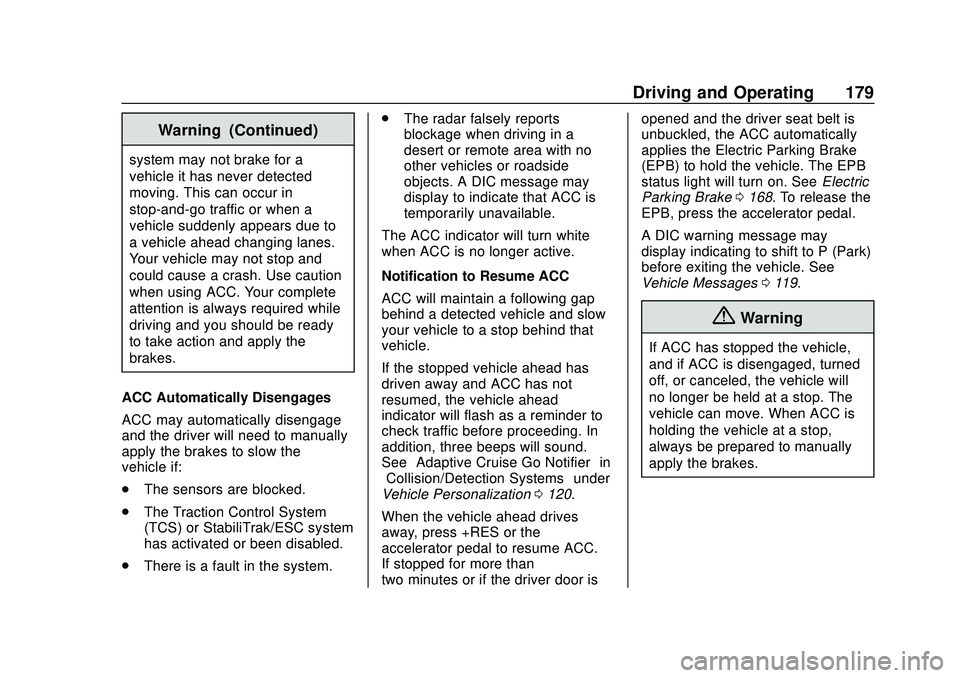 CHEVROLET MALIBU 2020 Owners Manual Chevrolet Malibu Owner Manual (GMNA-Localizing-U.S./Canada/Mexico-
13555849) - 2020 - CRC - 8/16/19
Driving and Operating 179
Warning (Continued)
system may not brake for a
vehicle it has never detect CHEVROLET MALIBU 2020 Owners Manual Chevrolet Malibu Owner Manual (GMNA-Localizing-U.S./Canada/Mexico-
13555849) - 2020 - CRC - 8/16/19
Driving and Operating 179
Warning (Continued)
system may not brake for a
vehicle it has never detect