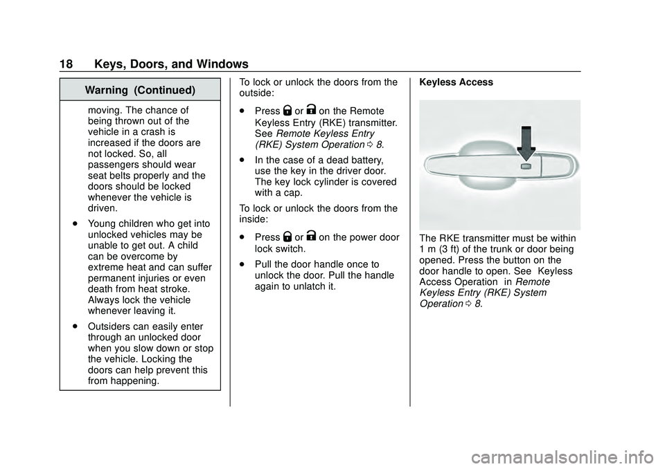 CHEVROLET MALIBU 2020  Owners Manual Chevrolet Malibu Owner Manual (GMNA-Localizing-U.S./Canada/Mexico-
13555849) - 2020 - CRC - 8/16/19
18 Keys, Doors, and Windows
Warning (Continued)
moving. The chance of
being thrown out of the
vehicl
