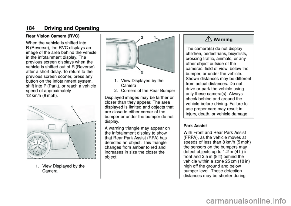 CHEVROLET MALIBU 2020 Owners Manual Chevrolet Malibu Owner Manual (GMNA-Localizing-U.S./Canada/Mexico-
13555849) - 2020 - CRC - 8/16/19
184 Driving and Operating
Rear Vision Camera (RVC)
When the vehicle is shifted into
R (Reverse), the CHEVROLET MALIBU 2020 Owners Manual Chevrolet Malibu Owner Manual (GMNA-Localizing-U.S./Canada/Mexico-
13555849) - 2020 - CRC - 8/16/19
184 Driving and Operating
Rear Vision Camera (RVC)
When the vehicle is shifted into
R (Reverse), the