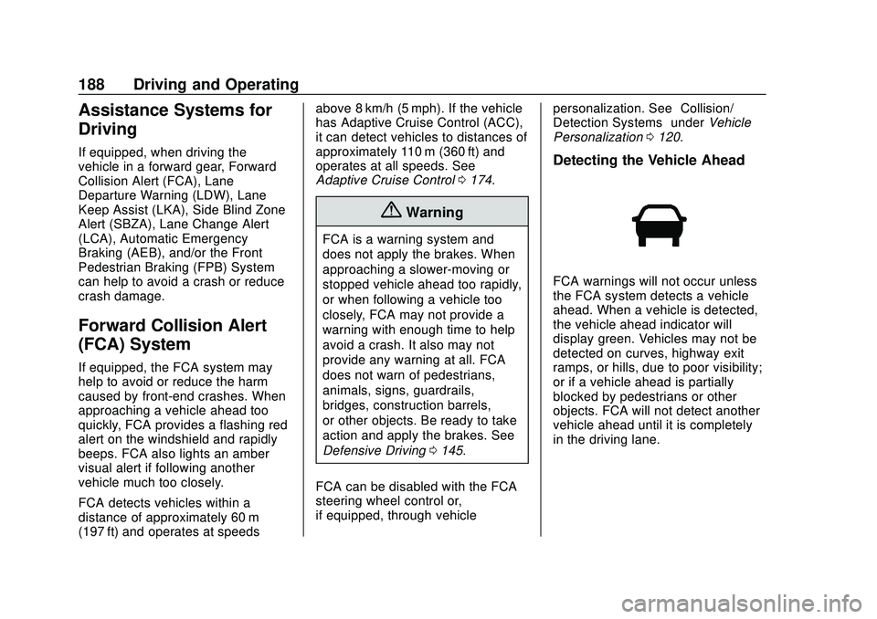 CHEVROLET MALIBU 2020  Owners Manual Chevrolet Malibu Owner Manual (GMNA-Localizing-U.S./Canada/Mexico-
13555849) - 2020 - CRC - 8/16/19
188 Driving and Operating
Assistance Systems for
Driving
If equipped, when driving the
vehicle in a 