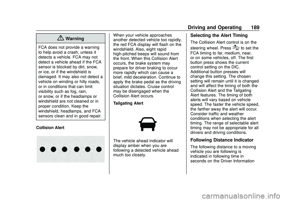 CHEVROLET MALIBU 2020 Owners Manual Chevrolet Malibu Owner Manual (GMNA-Localizing-U.S./Canada/Mexico-
13555849) - 2020 - CRC - 8/16/19
Driving and Operating 189
{Warning
FCA does not provide a warning
to help avoid a crash, unless it
d CHEVROLET MALIBU 2020 Owners Manual Chevrolet Malibu Owner Manual (GMNA-Localizing-U.S./Canada/Mexico-
13555849) - 2020 - CRC - 8/16/19
Driving and Operating 189
{Warning
FCA does not provide a warning
to help avoid a crash, unless it
d