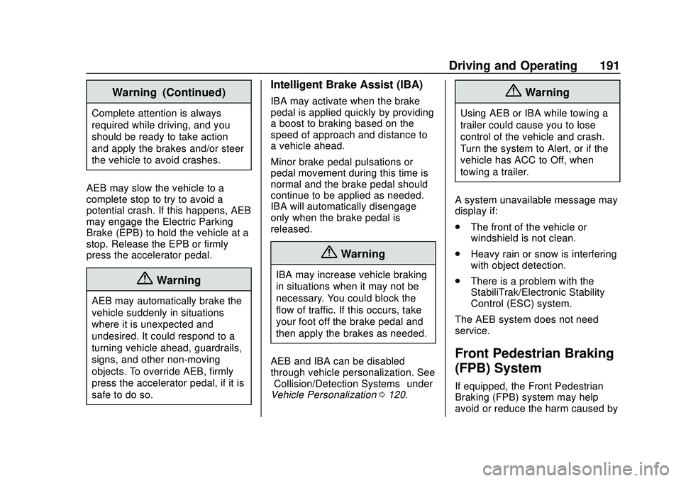 CHEVROLET MALIBU 2020 Owners Manual Chevrolet Malibu Owner Manual (GMNA-Localizing-U.S./Canada/Mexico-
13555849) - 2020 - CRC - 8/16/19
Driving and Operating 191
Warning (Continued)
Complete attention is always
required while driving, a CHEVROLET MALIBU 2020 Owners Manual Chevrolet Malibu Owner Manual (GMNA-Localizing-U.S./Canada/Mexico-
13555849) - 2020 - CRC - 8/16/19
Driving and Operating 191
Warning (Continued)
Complete attention is always
required while driving, a