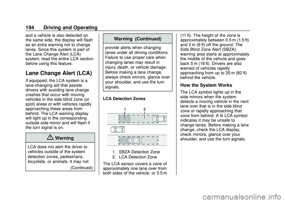 CHEVROLET MALIBU 2020 Owners Manual Chevrolet Malibu Owner Manual (GMNA-Localizing-U.S./Canada/Mexico-
13555849) - 2020 - CRC - 8/16/19
194 Driving and Operating
and a vehicle is also detected on
the same side, the display will flash
as CHEVROLET MALIBU 2020 Owners Manual Chevrolet Malibu Owner Manual (GMNA-Localizing-U.S./Canada/Mexico-
13555849) - 2020 - CRC - 8/16/19
194 Driving and Operating
and a vehicle is also detected on
the same side, the display will flash
as