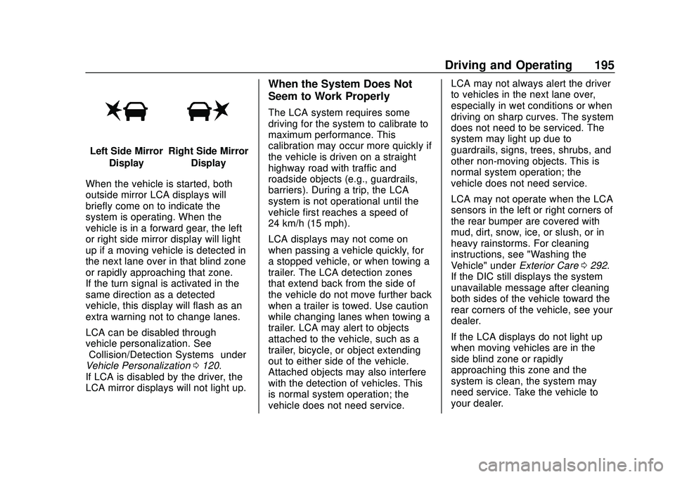 CHEVROLET MALIBU 2020 Owners Manual Chevrolet Malibu Owner Manual (GMNA-Localizing-U.S./Canada/Mexico-
13555849) - 2020 - CRC - 8/16/19
Driving and Operating 195
Left Side MirrorDisplayRight Side Mirror Display
When the vehicle is start CHEVROLET MALIBU 2020 Owners Manual Chevrolet Malibu Owner Manual (GMNA-Localizing-U.S./Canada/Mexico-
13555849) - 2020 - CRC - 8/16/19
Driving and Operating 195
Left Side MirrorDisplayRight Side Mirror Display
When the vehicle is start