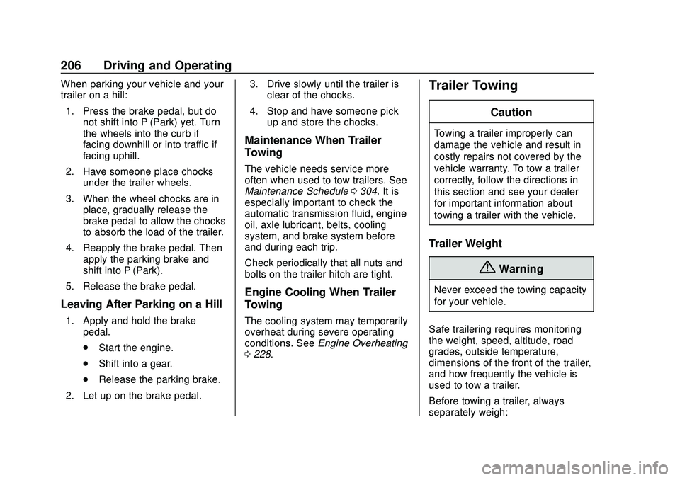 CHEVROLET MALIBU 2020 Owners Manual Chevrolet Malibu Owner Manual (GMNA-Localizing-U.S./Canada/Mexico-
13555849) - 2020 - CRC - 8/16/19
206 Driving and Operating
When parking your vehicle and your
trailer on a hill:1. Press the brake pe CHEVROLET MALIBU 2020 Owners Manual Chevrolet Malibu Owner Manual (GMNA-Localizing-U.S./Canada/Mexico-
13555849) - 2020 - CRC - 8/16/19
206 Driving and Operating
When parking your vehicle and your
trailer on a hill:1. Press the brake pe