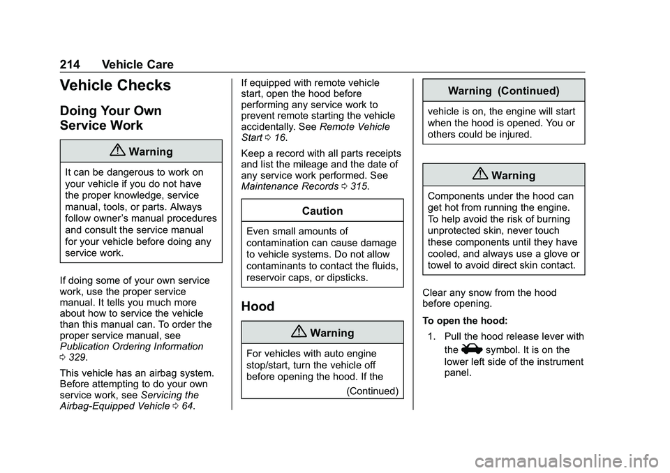 CHEVROLET MALIBU 2020 Owners Manual Chevrolet Malibu Owner Manual (GMNA-Localizing-U.S./Canada/Mexico-
13555849) - 2020 - CRC - 8/21/19
214 Vehicle Care
Vehicle Checks
Doing Your Own
Service Work
{Warning
It can be dangerous to work on
CHEVROLET MALIBU 2020 Owners Manual Chevrolet Malibu Owner Manual (GMNA-Localizing-U.S./Canada/Mexico-
13555849) - 2020 - CRC - 8/21/19
214 Vehicle Care
Vehicle Checks
Doing Your Own
Service Work
{Warning
It can be dangerous to work on