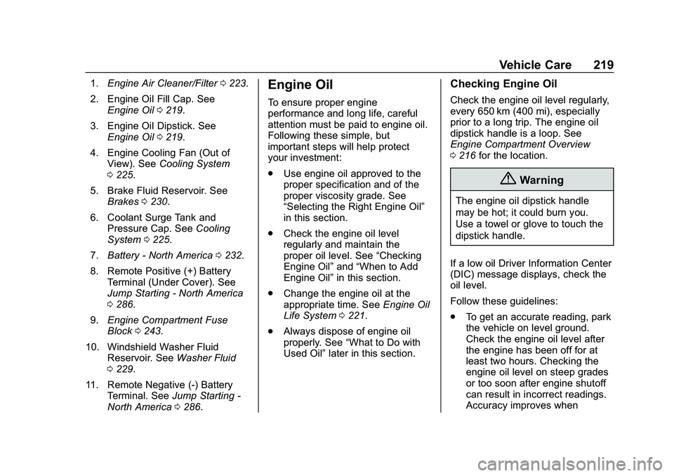 CHEVROLET MALIBU 2020 Owners Manual Chevrolet Malibu Owner Manual (GMNA-Localizing-U.S./Canada/Mexico-
13555849) - 2020 - CRC - 8/21/19
Vehicle Care 219
1.Engine Air Cleaner/Filter 0223.
2. Engine Oil Fill Cap. See Engine Oil 0219.
3. E CHEVROLET MALIBU 2020 Owners Manual Chevrolet Malibu Owner Manual (GMNA-Localizing-U.S./Canada/Mexico-
13555849) - 2020 - CRC - 8/21/19
Vehicle Care 219
1.Engine Air Cleaner/Filter 0223.
2. Engine Oil Fill Cap. See Engine Oil 0219.
3. E