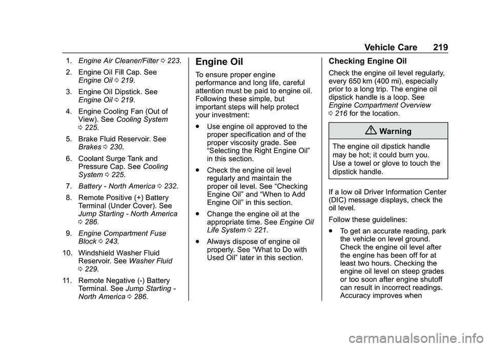 CHEVROLET MALIBU 2020  Owners Manual Chevrolet Malibu Owner Manual (GMNA-Localizing-U.S./Canada/Mexico-
13555849) - 2020 - CRC - 8/21/19
Vehicle Care 219
1.Engine Air Cleaner/Filter 0223.
2. Engine Oil Fill Cap. See Engine Oil 0219.
3. E