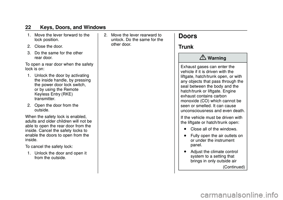 CHEVROLET MALIBU 2020 Owners Guide Chevrolet Malibu Owner Manual (GMNA-Localizing-U.S./Canada/Mexico-
13555849) - 2020 - CRC - 8/16/19
22 Keys, Doors, and Windows
1. Move the lever forward to thelock position.
2. Close the door.
3. Do CHEVROLET MALIBU 2020 Owners Guide Chevrolet Malibu Owner Manual (GMNA-Localizing-U.S./Canada/Mexico-
13555849) - 2020 - CRC - 8/16/19
22 Keys, Doors, and Windows
1. Move the lever forward to thelock position.
2. Close the door.
3. Do