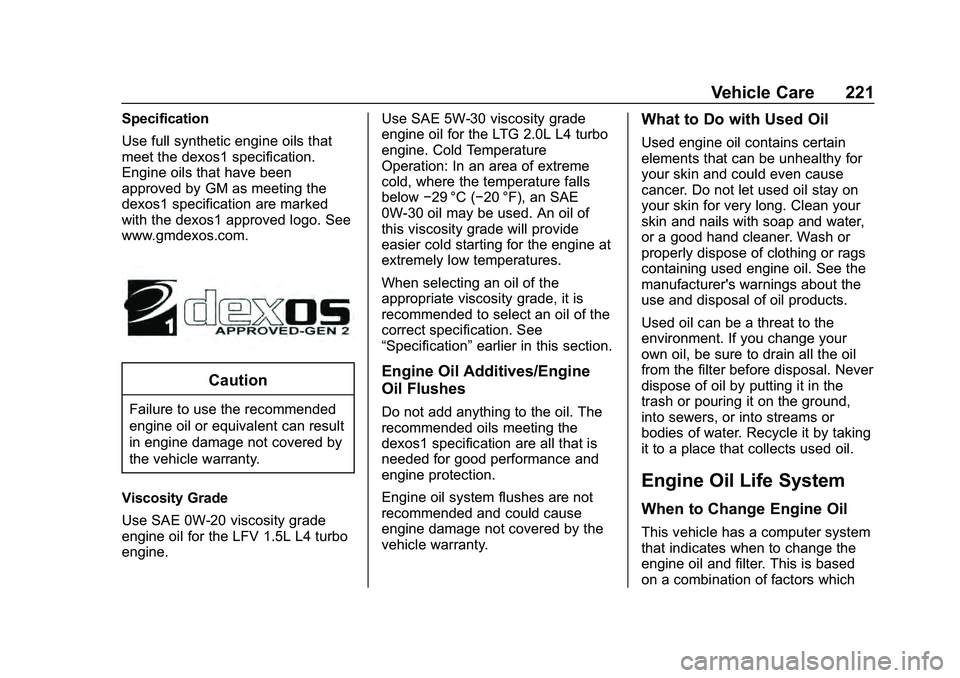 CHEVROLET MALIBU 2020  Owners Manual Chevrolet Malibu Owner Manual (GMNA-Localizing-U.S./Canada/Mexico-
13555849) - 2020 - CRC - 8/21/19
Vehicle Care 221
Specification
Use full synthetic engine oils that
meet the dexos1 specification.
En