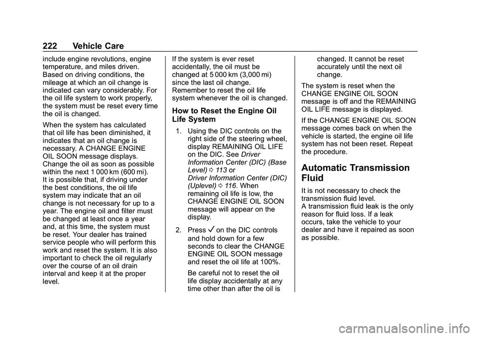 CHEVROLET MALIBU 2020 Owners Manual Chevrolet Malibu Owner Manual (GMNA-Localizing-U.S./Canada/Mexico-
13555849) - 2020 - CRC - 8/21/19
222 Vehicle Care
include engine revolutions, engine
temperature, and miles driven.
Based on driving CHEVROLET MALIBU 2020 Owners Manual Chevrolet Malibu Owner Manual (GMNA-Localizing-U.S./Canada/Mexico-
13555849) - 2020 - CRC - 8/21/19
222 Vehicle Care
include engine revolutions, engine
temperature, and miles driven.
Based on driving