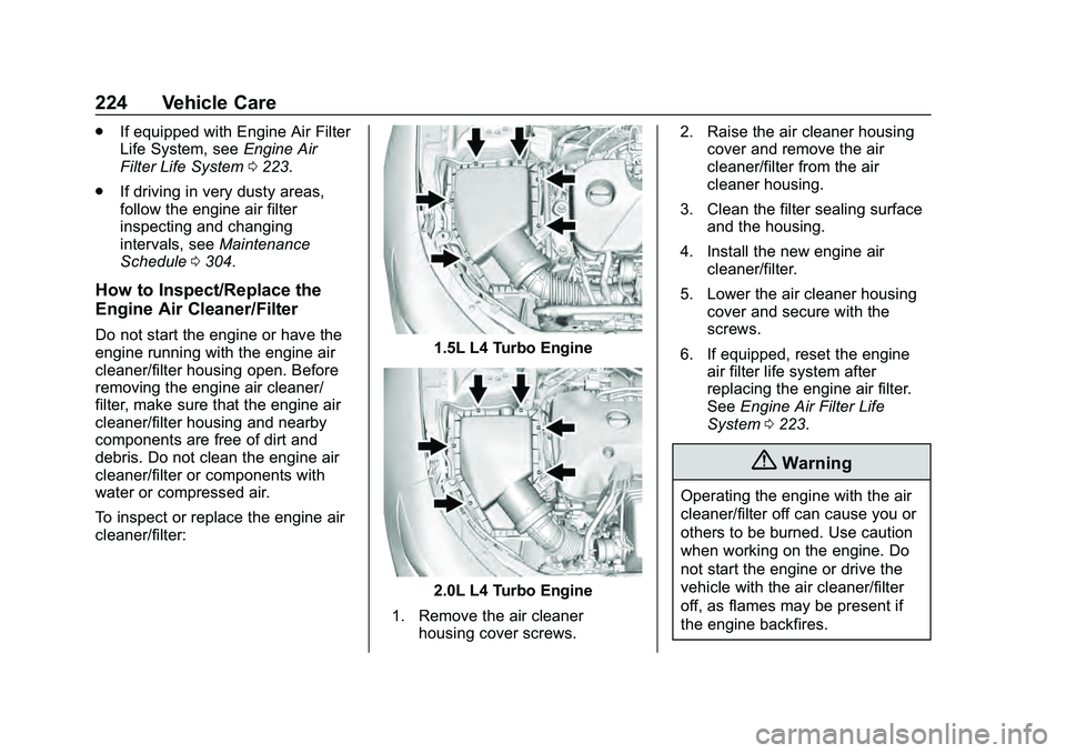 CHEVROLET MALIBU 2020 Owners Manual Chevrolet Malibu Owner Manual (GMNA-Localizing-U.S./Canada/Mexico-
13555849) - 2020 - CRC - 8/21/19
224 Vehicle Care
.If equipped with Engine Air Filter
Life System, see Engine Air
Filter Life System CHEVROLET MALIBU 2020 Owners Manual Chevrolet Malibu Owner Manual (GMNA-Localizing-U.S./Canada/Mexico-
13555849) - 2020 - CRC - 8/21/19
224 Vehicle Care
.If equipped with Engine Air Filter
Life System, see Engine Air
Filter Life System