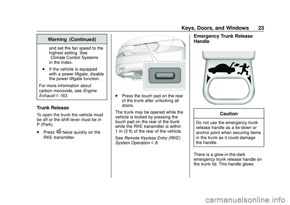 CHEVROLET MALIBU 2020 Owners Guide Chevrolet Malibu Owner Manual (GMNA-Localizing-U.S./Canada/Mexico-
13555849) - 2020 - CRC - 8/16/19
Keys, Doors, and Windows 23
Warning (Continued)
and set the fan speed to the
highest setting. See
�