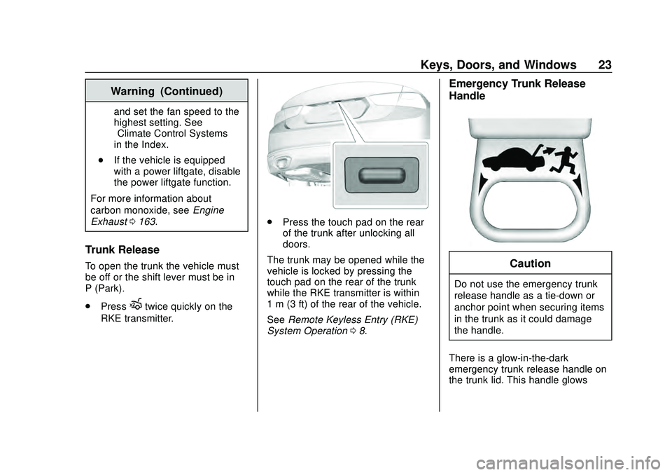 CHEVROLET MALIBU 2020 Owners Guide Chevrolet Malibu Owner Manual (GMNA-Localizing-U.S./Canada/Mexico-
13555849) - 2020 - CRC - 8/16/19
Keys, Doors, and Windows 23
Warning (Continued)
and set the fan speed to the
highest setting. See
†CHEVROLET MALIBU 2020 Owners Guide Chevrolet Malibu Owner Manual (GMNA-Localizing-U.S./Canada/Mexico-
13555849) - 2020 - CRC - 8/16/19
Keys, Doors, and Windows 23
Warning (Continued)
and set the fan speed to the
highest setting. See
â€