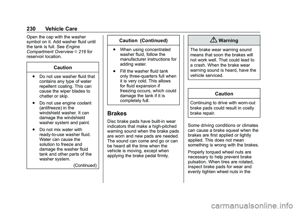 CHEVROLET MALIBU 2020  Owners Manual Chevrolet Malibu Owner Manual (GMNA-Localizing-U.S./Canada/Mexico-
13555849) - 2020 - CRC - 8/21/19
230 Vehicle Care
Open the cap with the washer
symbol on it. Add washer fluid until
the tank is full.