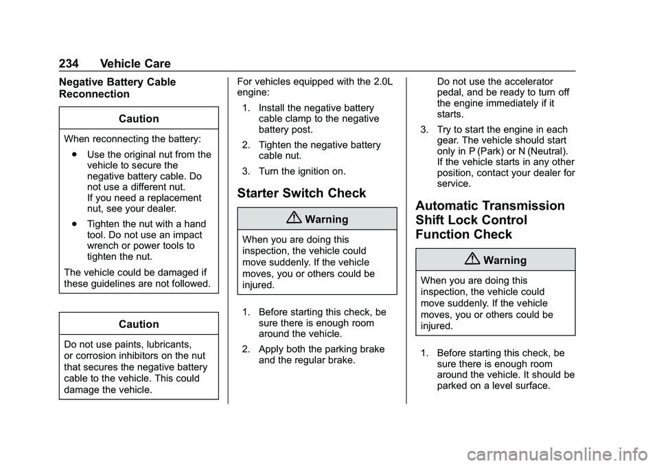 CHEVROLET MALIBU 2020 Owners Manual Chevrolet Malibu Owner Manual (GMNA-Localizing-U.S./Canada/Mexico-
13555849) - 2020 - CRC - 8/21/19
234 Vehicle Care
Negative Battery Cable
ReconnectionCaution
When reconnecting the battery:. Use the CHEVROLET MALIBU 2020 Owners Manual Chevrolet Malibu Owner Manual (GMNA-Localizing-U.S./Canada/Mexico-
13555849) - 2020 - CRC - 8/21/19
234 Vehicle Care
Negative Battery Cable
ReconnectionCaution
When reconnecting the battery:. Use the