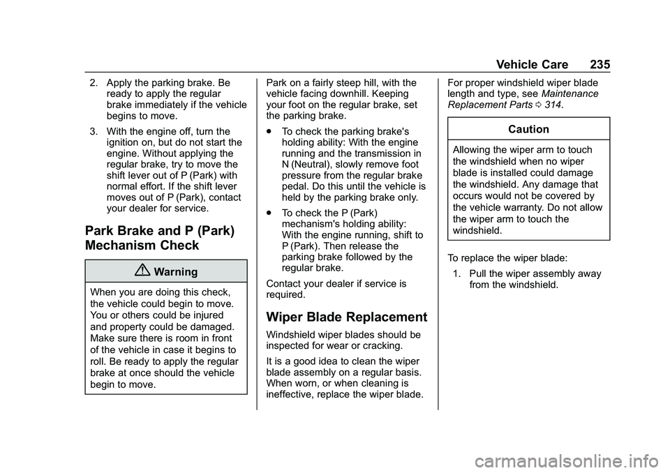 CHEVROLET MALIBU 2020 Owners Manual Chevrolet Malibu Owner Manual (GMNA-Localizing-U.S./Canada/Mexico-
13555849) - 2020 - CRC - 8/21/19
Vehicle Care 235
2. Apply the parking brake. Beready to apply the regular
brake immediately if the v CHEVROLET MALIBU 2020 Owners Manual Chevrolet Malibu Owner Manual (GMNA-Localizing-U.S./Canada/Mexico-
13555849) - 2020 - CRC - 8/21/19
Vehicle Care 235
2. Apply the parking brake. Beready to apply the regular
brake immediately if the v