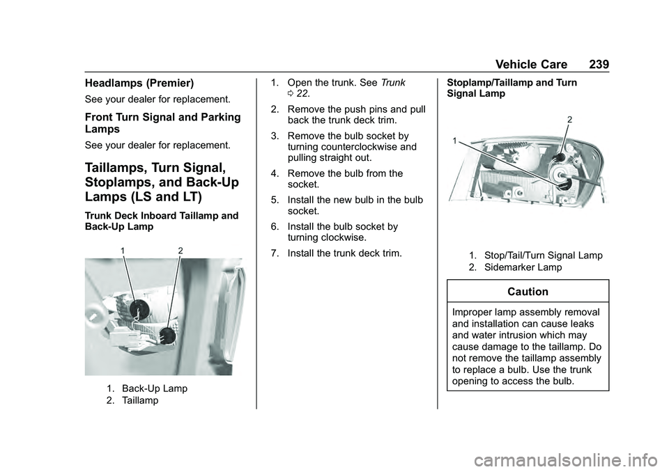 CHEVROLET MALIBU 2020  Owners Manual Chevrolet Malibu Owner Manual (GMNA-Localizing-U.S./Canada/Mexico-
13555849) - 2020 - CRC - 8/21/19
Vehicle Care 239
Headlamps (Premier)
See your dealer for replacement.
Front Turn Signal and Parking
