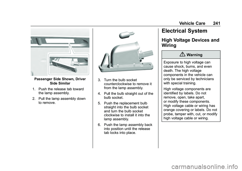CHEVROLET MALIBU 2020 Owners Manual Chevrolet Malibu Owner Manual (GMNA-Localizing-U.S./Canada/Mexico-
13555849) - 2020 - CRC - 8/21/19
Vehicle Care 241
Passenger Side Shown, DriverSide Similar
1. Push the release tab toward the lamp as CHEVROLET MALIBU 2020 Owners Manual Chevrolet Malibu Owner Manual (GMNA-Localizing-U.S./Canada/Mexico-
13555849) - 2020 - CRC - 8/21/19
Vehicle Care 241
Passenger Side Shown, DriverSide Similar
1. Push the release tab toward the lamp as