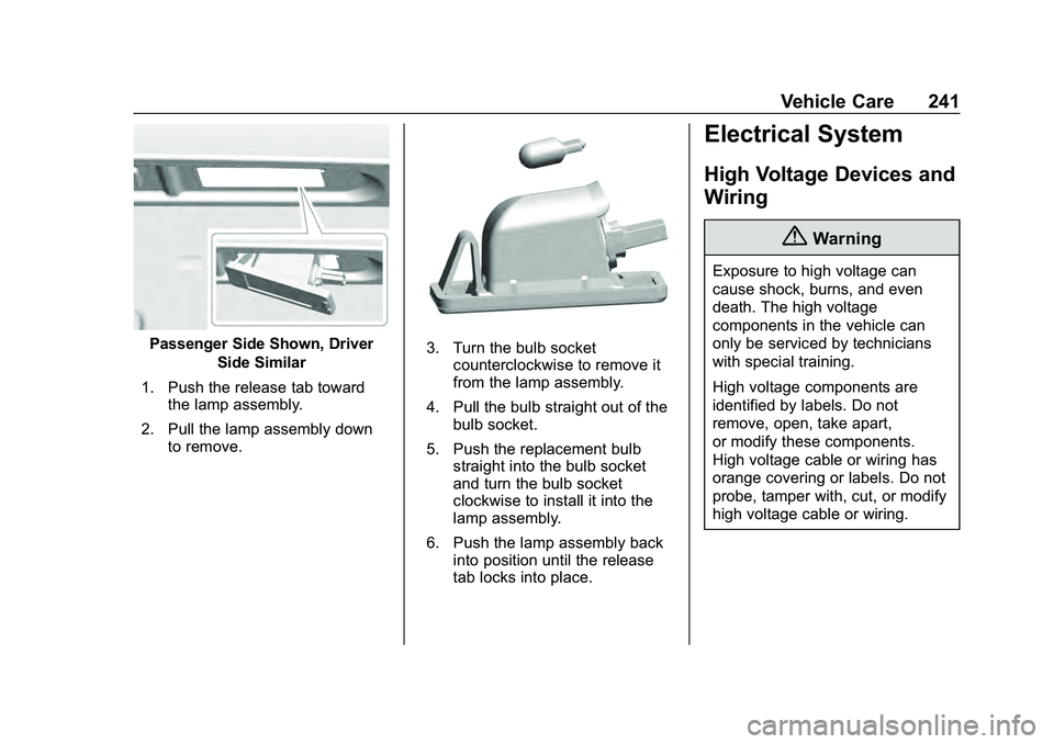 CHEVROLET MALIBU 2020  Owners Manual Chevrolet Malibu Owner Manual (GMNA-Localizing-U.S./Canada/Mexico-
13555849) - 2020 - CRC - 8/21/19
Vehicle Care 241
Passenger Side Shown, DriverSide Similar
1. Push the release tab toward the lamp as