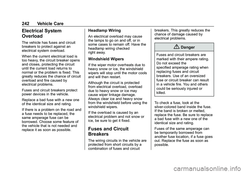 CHEVROLET MALIBU 2020 Owners Manual Chevrolet Malibu Owner Manual (GMNA-Localizing-U.S./Canada/Mexico-
13555849) - 2020 - CRC - 8/21/19
242 Vehicle Care
Electrical System
Overload
The vehicle has fuses and circuit
breakers to protect ag CHEVROLET MALIBU 2020 Owners Manual Chevrolet Malibu Owner Manual (GMNA-Localizing-U.S./Canada/Mexico-
13555849) - 2020 - CRC - 8/21/19
242 Vehicle Care
Electrical System
Overload
The vehicle has fuses and circuit
breakers to protect ag