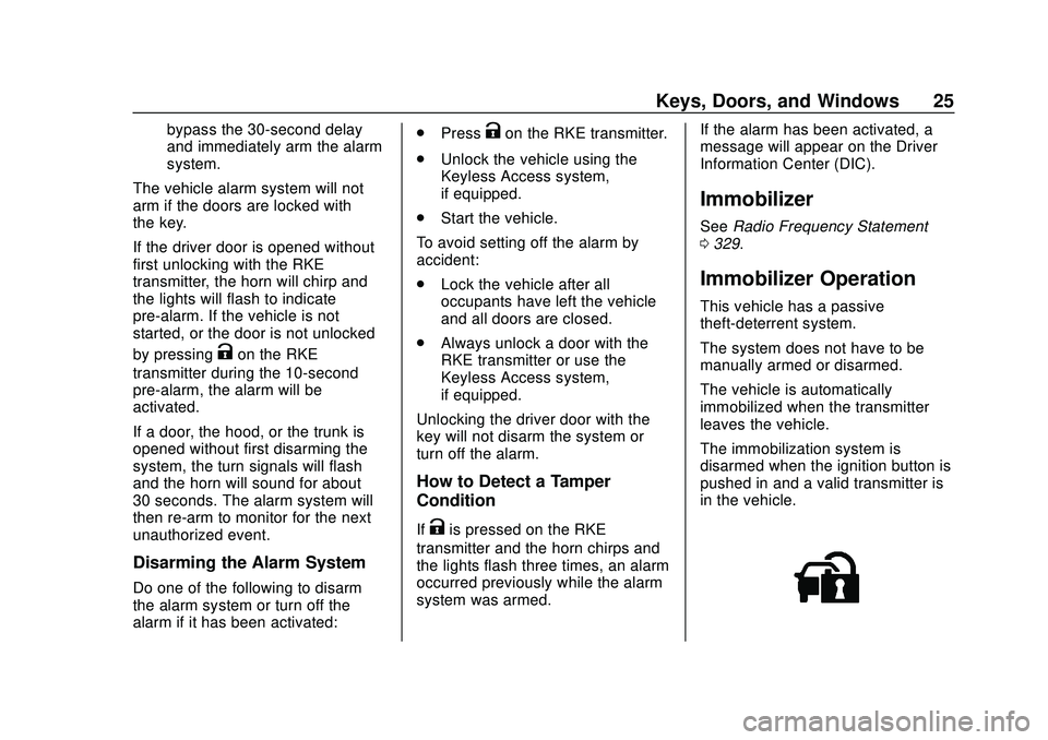 CHEVROLET MALIBU 2020 Owners Guide Chevrolet Malibu Owner Manual (GMNA-Localizing-U.S./Canada/Mexico-
13555849) - 2020 - CRC - 8/16/19
Keys, Doors, and Windows 25
bypass the 30-second delay
and immediately arm the alarm
system.
The veh